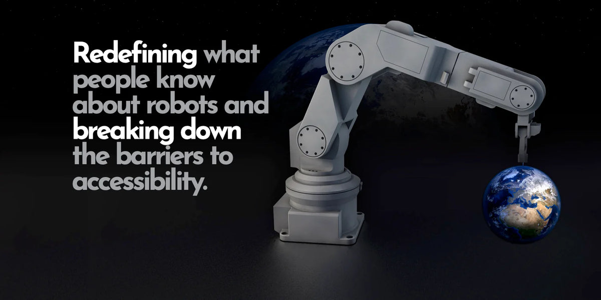 A robotic arm holds a small globe of Earth against a dark background. Text reads: Redefining what people know about robots and breaking down the barriers to accessibility.